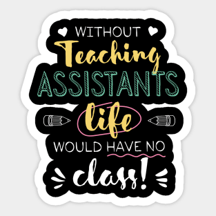 Without Teaching Assistants Gift Idea - Funny Quote - No Class Sticker